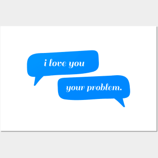 I love you - Your problem Typography - Funny Posters and Art